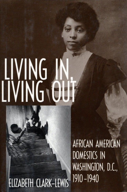 Living In, Living Out: African American Domestics in Washington, D.C., 1910-1940
