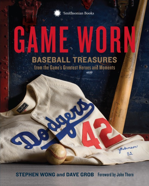 Game Worn: Baseball Treasures from the Games Greatest Heroes and Moments