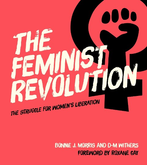 The Feminist Revolution: The Struggle for Womens Liberation