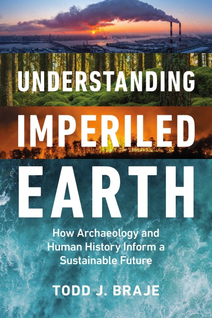 Understanding Imperiled Earth: How Archaeology and Human History Inform a Sustainable Future