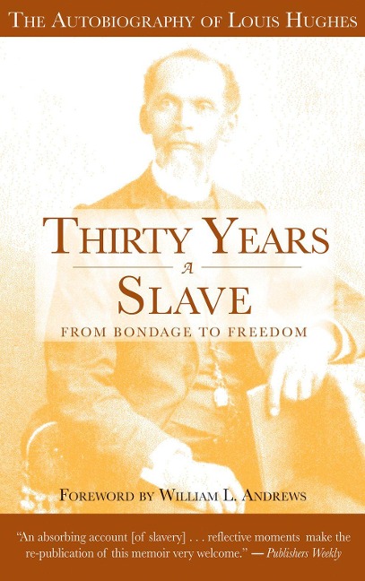 Thirty Years a Slave - From Bondage to Freedom: The Institution of Slavery as Seen on the Plantation and in the Home of the Planter