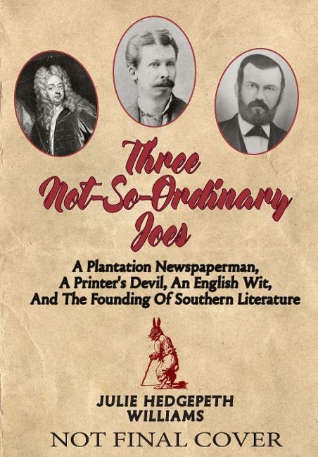 Three Not-So-Ordinary Joes: A Plantation Newspaperman, a Printer's Devil, an English Wit, and the Founding of Southern Literature