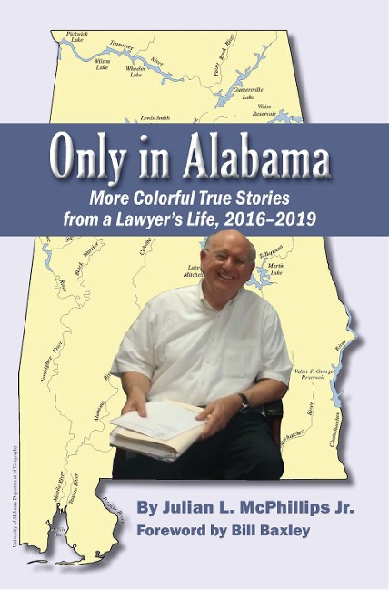 Only in Alabama: More Colorful True Stories from a Lawyers Life, 2016-2019