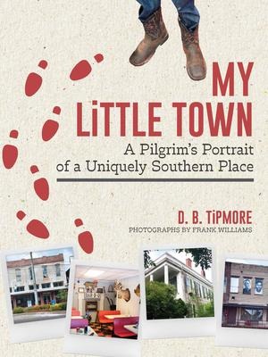 My Little Town: A Pilgrims Portrait of a Uniquely Southern Place