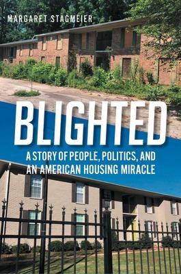Blighted: A Story of People, Politics, and an American Housing Miracle