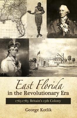 East Florida in the Revolutionary Era, 1763-1785