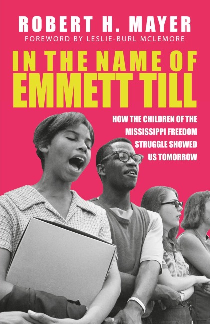In the Name of Emmett Till: How the Children of the Mississippi Freedom Struggles Showed Us Tomorrow