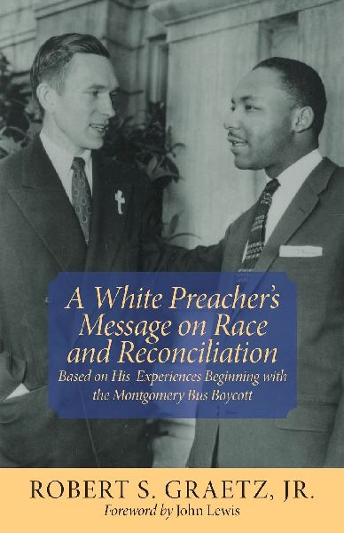 White Preachers Message on Race and Reconciliation, A: Based on His Experiences Beginning with the Montgomery Bus Boycott
