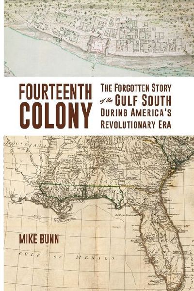 Fourteenth Colony: The Forgotten Story of the Gulf South During Americas Revolutionary Era
