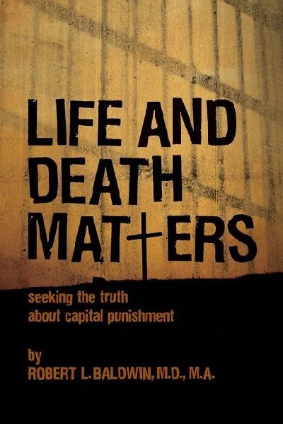 Life and Death Matters: Seeking the Truth about Capital Punishment