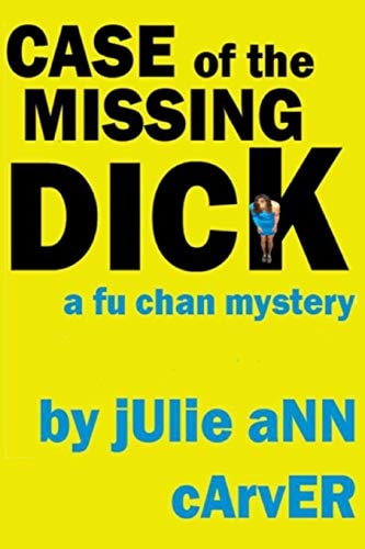 Case of the Missing Dick A Fu Chan Mystery
