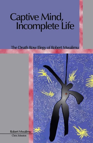 Captive Mind, Incomplete Life The Death Row Elegy of Robert Mwalimu