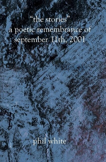 The Stories A Poetic Remembrance of September 11th, 2001
