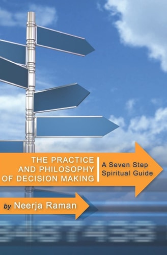 The Practice and Philosophy of Decision Making A Seven Step Spiritual Guide