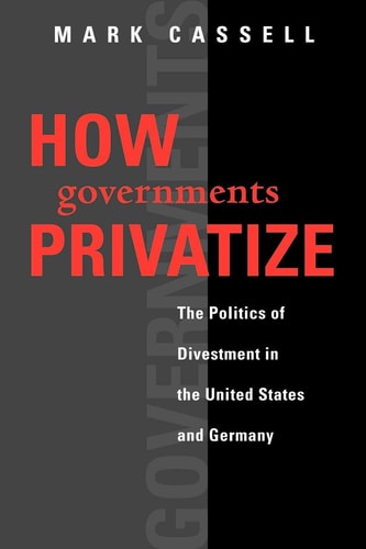 How Governments Privatize The Politics of Divestment in the United States and Germany