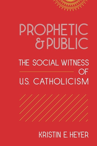 Prophetic & Public The Social Witness of U.S. Catholicism