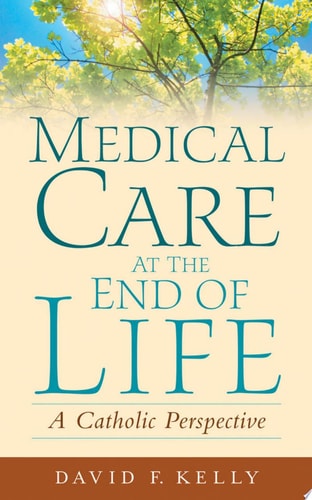 Medical Care at the End of Life A Catholic Perspective