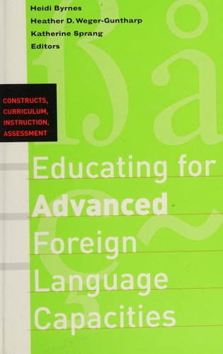 Educating for Advanced Foreign Language Capacities Constructs, Curriculum, Instruction, Assessment