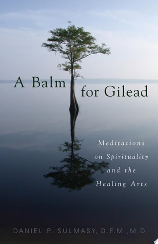 A Balm for Gilead Meditations on Spirituality and the Healing Arts