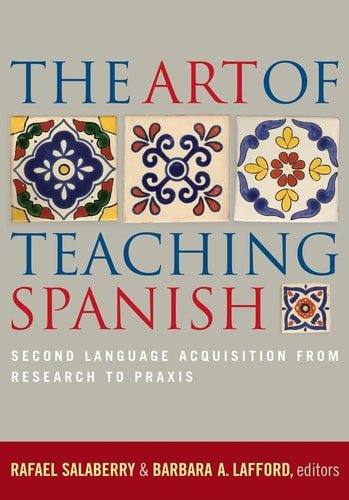 The Art of Teaching Spanish Second Language Acquisition from Research to Praxis
