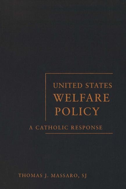 United States Welfare Policy: A Catholic Response
