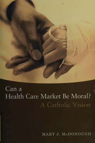 Can a Health Care Market be Moral? A Catholic Vision