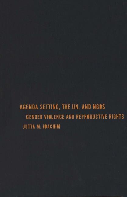 Agenda Setting, the UN, and NGOs: Gender Violence and Reproductive Rights