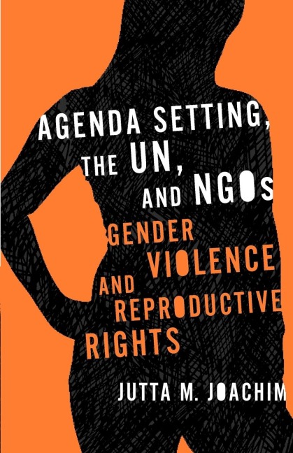 Agenda Setting, the UN, and NGOs: Gender Violence and Reproductive Rights