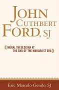 John Cuthbert Ford, Sj: Moral Theologian at the End of the Manualist Era
