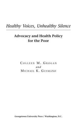 Healthy Voices, Unhealthy Silence Advocacy and Health Policy for the Poor