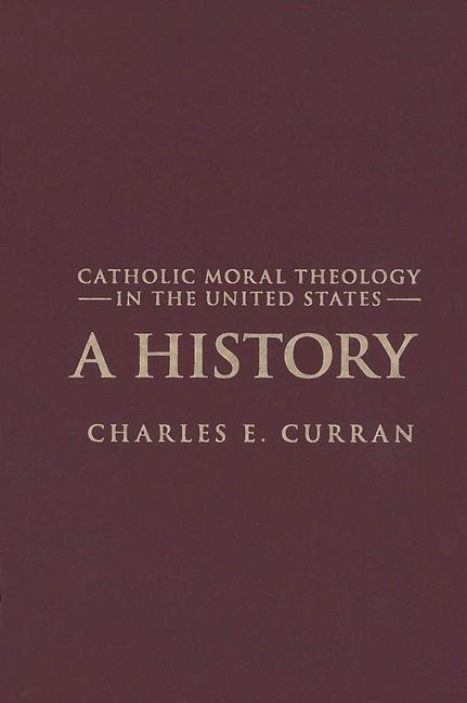 Catholic Moral Theology in the United States: A History