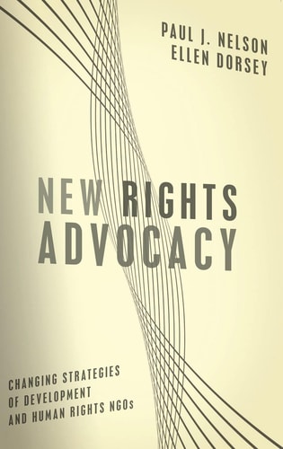 New Rights Advocacy Changing Strategies of Development and Human Rights NGOs
