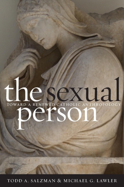 The Sexual Person: Toward a Renewed Catholic Anthropology