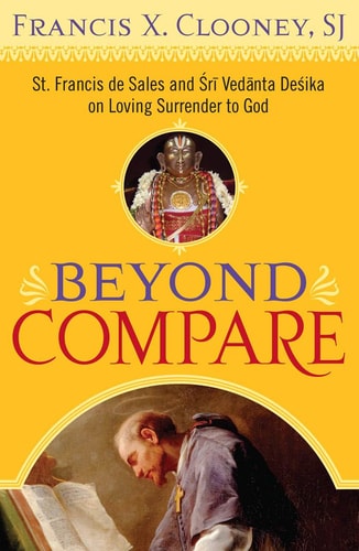 Beyond Compare St. Francis de Sales and Śrī Vedānta Deśika on Loving Surrender to God