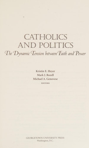 Catholics and Politics The Dynamic Tension Between Faith and Power