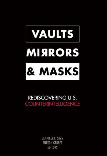 Vaults, Mirrors, and Masks Rediscovering U.S. Counterintelligence