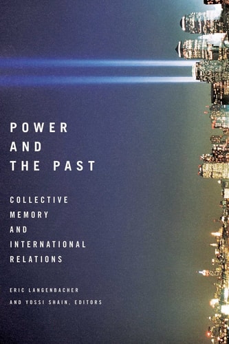 Power and the Past: Collective Memory and International Relations