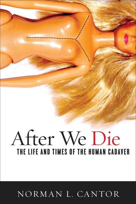 After We Die: The Life and Times of the Human Cadaver