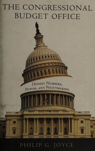 The Congressional Budget Office Honest Numbers, Power, and Policymaking