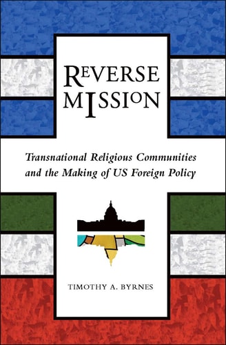 Reverse Mission Transnational Religious Communities and the Making of US Foreign Policy