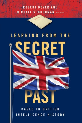 Learning from the Secret Past Cases in British Intelligence History