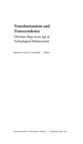 Transhumanism and Transcendence Christian Hope in an Age of Technological Enhancement