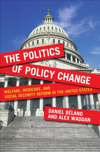 The Politics of Policy Change Welfare, Medicare, and Social Security Reform in the United States