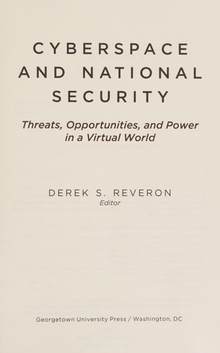 Cyberspace and National Security Threats, Opportunities, and Power in a Virtual World