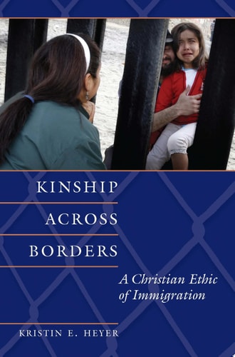 Kinship Across Borders A Christian Ethic of Immigration