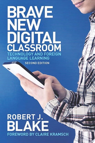 Brave New Digital Classroom, Second Edition Technology and Foreign Language Learning