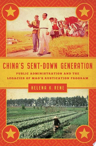 China's Sent-Down Generation Public Administration and the Legacies of Mao's Rustication Program