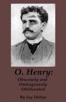 O. Henry: Obscenely and Outrageously Obliterated