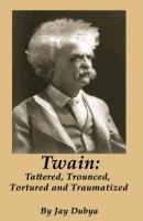 Twain: Tattered, Trounced, Tortured and Traumatized