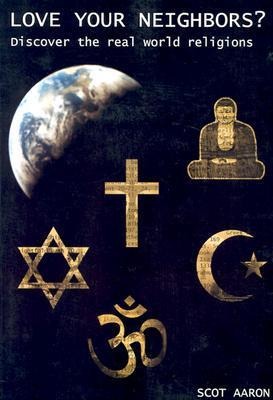 Love Your Neighbors?: Discover the Real World Religions